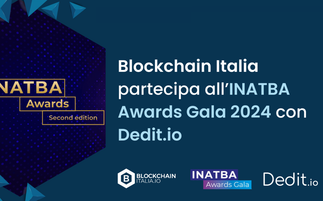 Blockchain Italia partecipa all’INATBA Awards Gala 2024 con Dedit.io, selezionata nella categoria “Corporate Innovation”