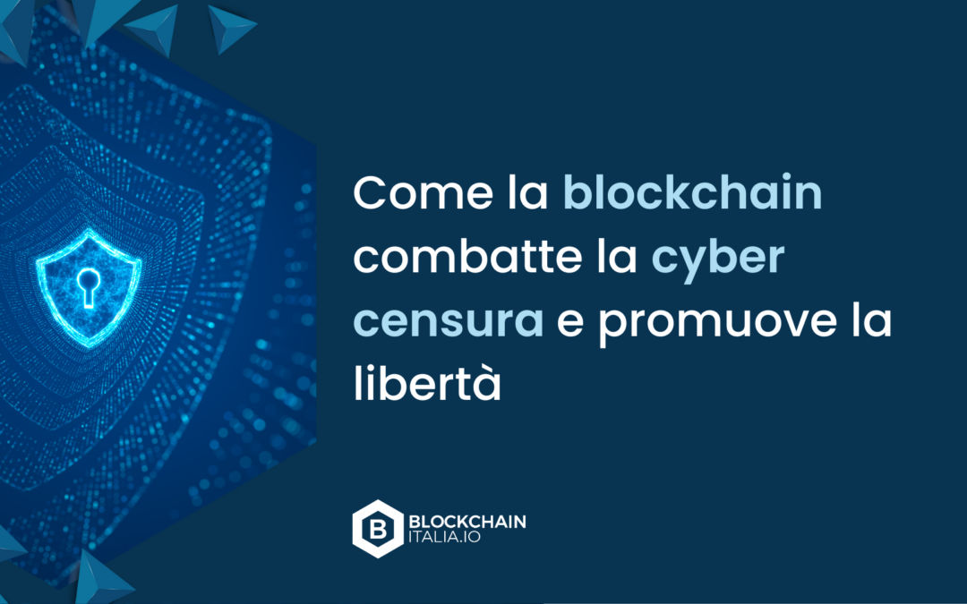 Come la blockchain combatte la cyber censura e promuove la libertà